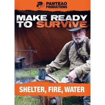 MAKE READY TO SURVIVE: SHELTER, FIRE, WATER